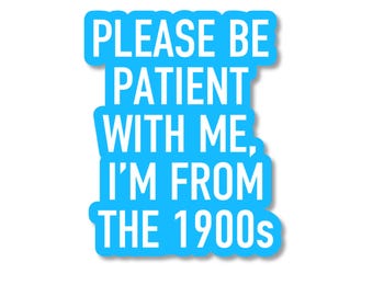I'm From The 1900s Sticker