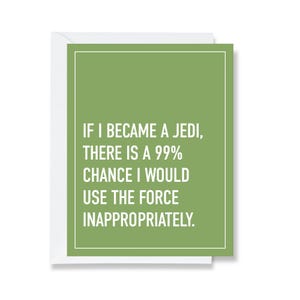 funny anytime card/quotes about life | if i became a jedi, i would use the force inappropriately