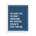 Funny All Occasion Greeting Card | The Older I Get, the More I Understand Roosters Screaming