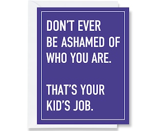 Don't Be Ashamed of Who You Are Greeting Card