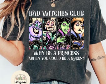 Disney Villains Bad Witches Club Why be a princess when you could be a queen Shirt,WDW Disneyland Maleficent Evil Queen Ursula Cruella shirt