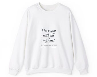 Funny I Love You Crewneck Sweatshirt - Quirky Gift for Couples, Valentine's Day, Anniversary, Cozy Humor Apparel
