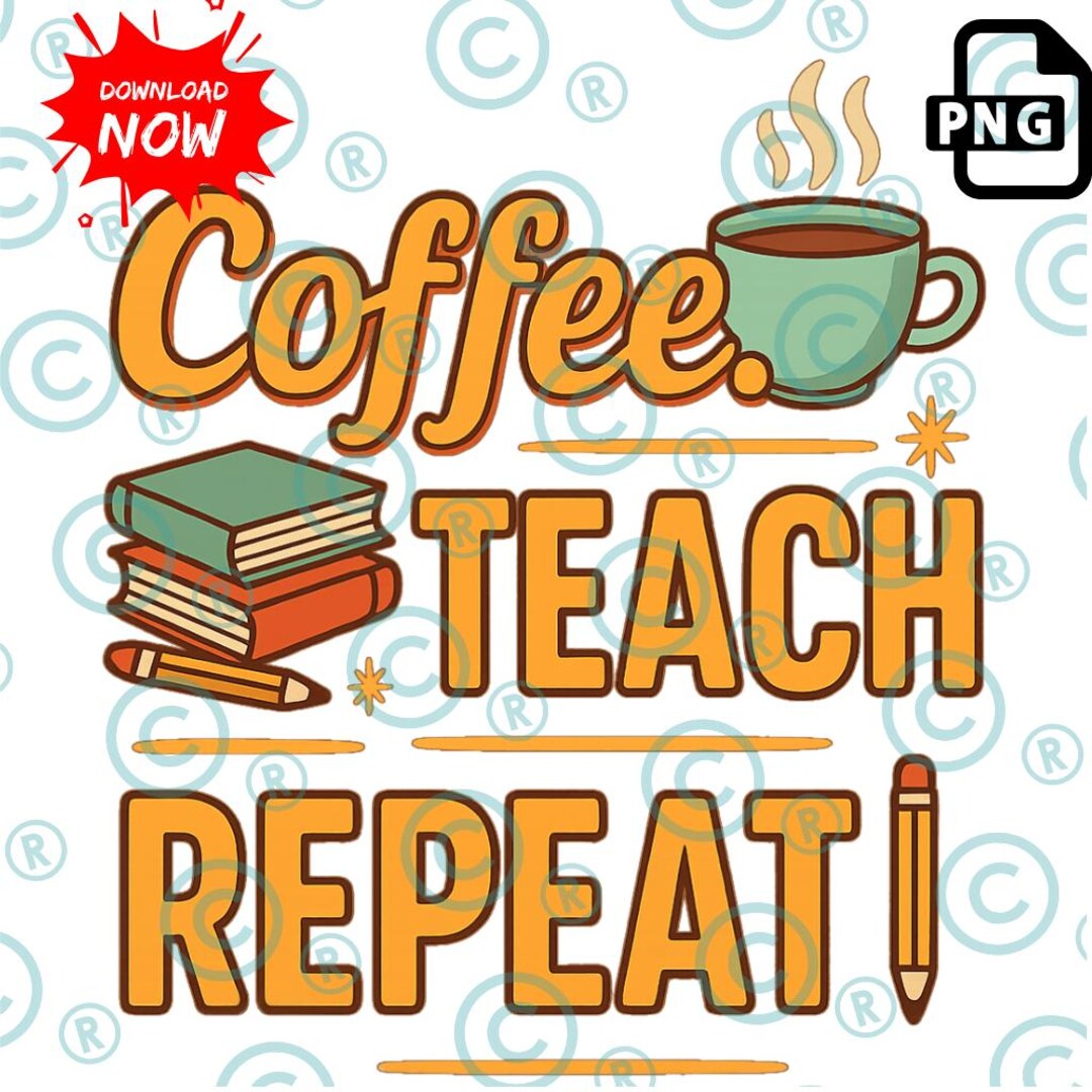 Coffee Teach Repeat PNG: Teacher Life Sublimation Design (digital ...