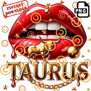 May include: A digital graphic featuring a pair of red lips with the word "TAURUS" in gold lettering. A golden bull is centered below the lips, with stars and decorative circles. The words "INSTANT DOWNLOAD" are in a red box.