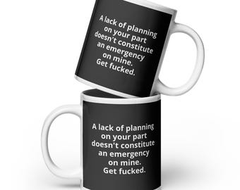 Lack of planning Mug | Passive Aggressive Office Gift | Funny Coffee Cup
