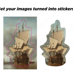 May include: Two images of a tall ship with white sails and a detailed wooden hull. One image is a rectangle, the other is a sticker shape. The text at the top says, "Get your images turned into stickers!"