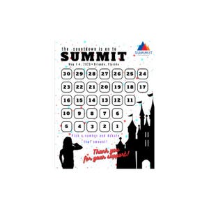 May include: A countdown calendar with a black silhouette of a castle, featuring numbers 1 through 30. The text reads "the countdown is on to SUMMIT May 1-4, 2025 Orlando, Florida".