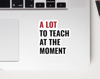 A Lot to Teach at the Moment Bubble-free stickers