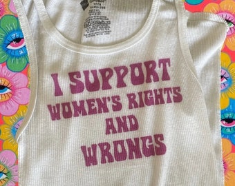 I support women’s rights & wrongs