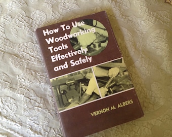 How To Use Woodworking Tools Effectively and Safely Vernon Albers Vintage Hardcover Beautifully Illustrated Copy 1975