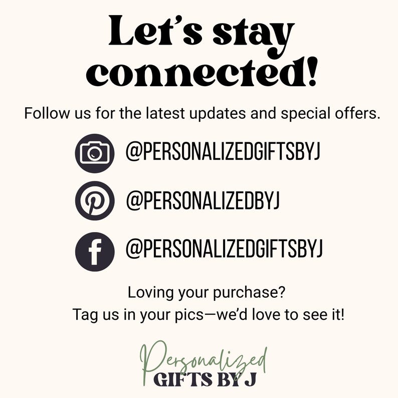 May include: A graphic with the text "Let's stay connected!" and social media handles. Includes icons for Instagram, Pinterest, and Facebook, each followed by a username. The bottom of the graphic features the text "Personalized Gifts By J".