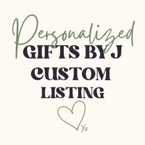 May include: A graphic design on a cream background featuring the sage green script text Personalized above the bold black text GIFTS BY J CUSTOM LISTING, with a sage green hand-drawn heart outline and the letters xx at the bottom.