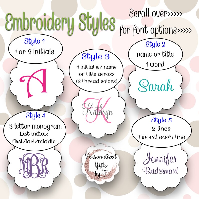 May include: A graphic showing different embroidery styles for monogramming.  The styles include 1 or 2 initials, a name or title, 1 initial with a name or title, a 3 letter monogram, and 2 lines of text.  The text "Scroll over>>>> for font options>>>>" is at the top of the image.