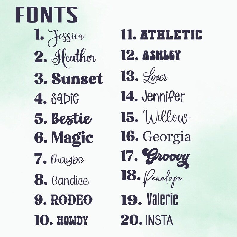 May include: A list of 20 different fonts, numbered 1 through 20, with each font name written in the corresponding font style. The font names include Jessica, Heather, Sunset, Sadie, Bestie, Magic, Maybe, Candice, Rodeo, Howdy, Athletic, Ashley, Lover, Jennifer, Willow, Georgia, Groovy, Penelope, Valerie, and Insta.