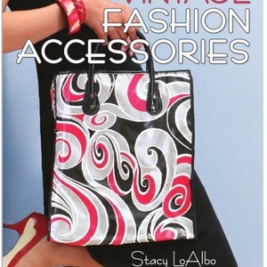 VINTAGE FASHION ACCESSORIES Book, Beautiful Pictorial and Price Guide by Stacy LoAlbo (that's me!)