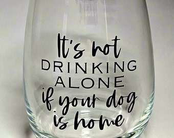 It's Not Drinking Alone If Your Dog Is Home Funny Stemless Gag Gift Wine Glass