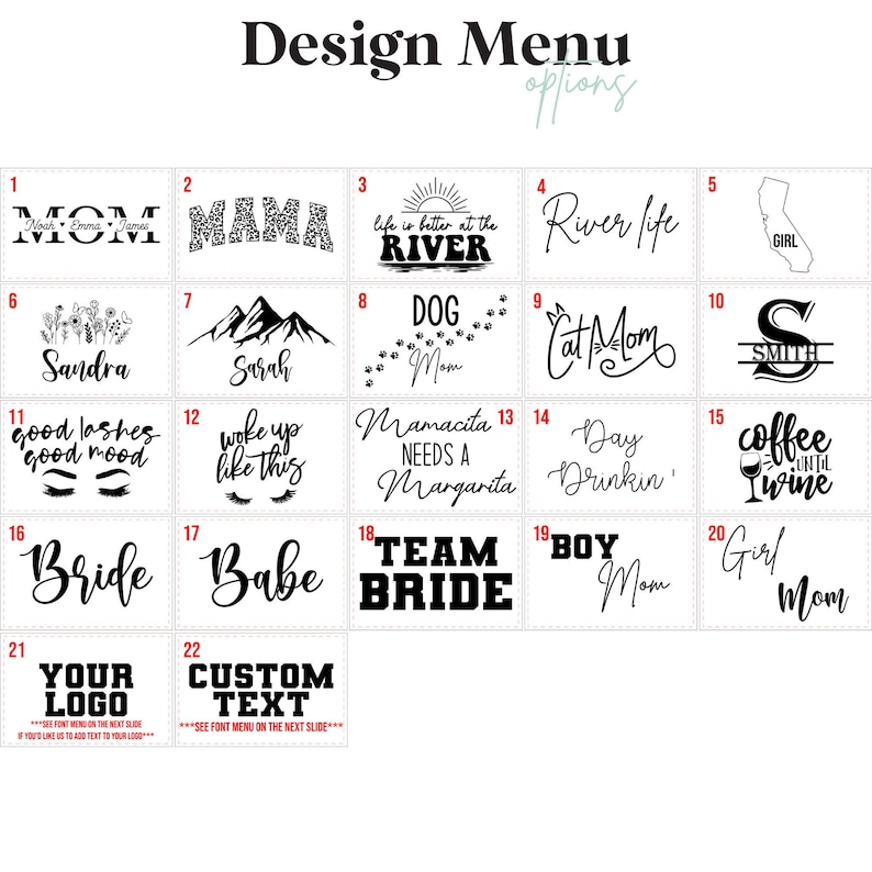 May include: A design menu with various text options in a grid layout. The text options include phrases like "MOM," "MAMA," "River Life," and "Bride," along with custom text options. The text is in a variety of fonts.