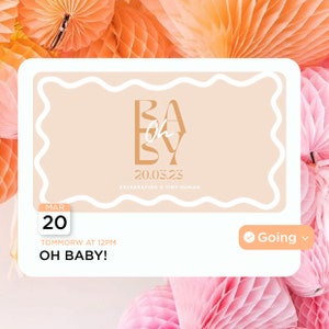 May include: A peach-coloured invitation with a white border and a wavy design. The text reads "Oh Baby!" with the date "20.03.23" and the words "Celebrating a Tiny Human". The invitation also includes a calendar with the date "Mar 20" and a button that says "Going".