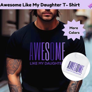 Awesome Like My Daughter T-Shirt For Dad Fathers Day Gift Shirt For Dad Funny Tee Novelty Dad Gift