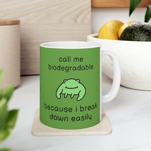 call me biodegradable because I break down easily Ceramic Mug| Handmade Mug, Handmade Gift, anxiety, mental health,funny mug,gift for friend