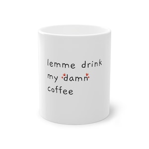 Déjame beber mi maldita taza de café, taza de café, taza de café divertida, taza amante del café