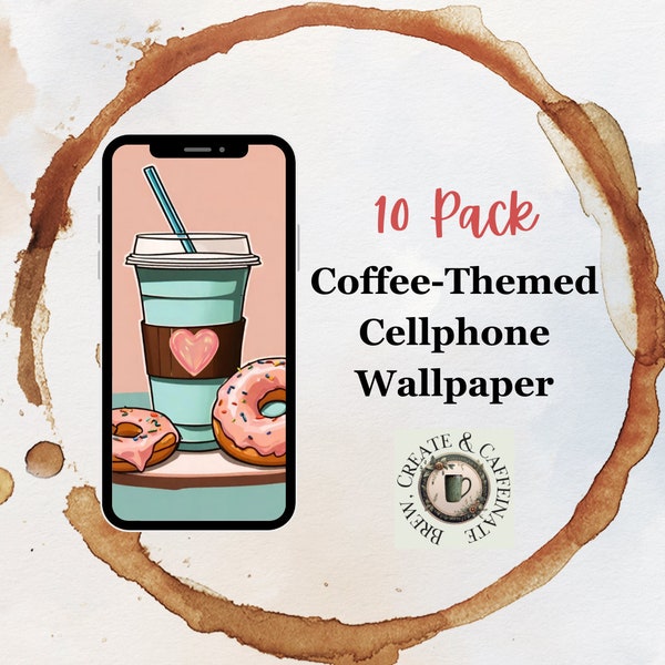 Cellphone Wallpaper Coffee Theme | Multipack Cell Phone wallpapers | Coffee Lovers Iphone and Andriod Wallpaper Backgrounds