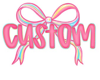 May include: A pink, bubble-lettered "CUSTOM" design with a rainbow-colored bow. The bow features pastel shades of pink, yellow, blue, and white. The design is set against a clean white background.