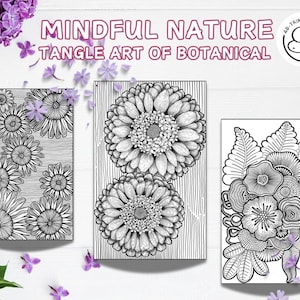 May include: Three monochrome botanical art prints. The prints showcase detailed line drawings of flowers and foliage. The text "Mindful Nature Tangle Art of Botanical" is displayed above the prints.