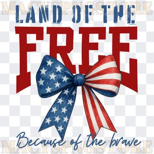 Land Of The Free Because Of The Brave PNG, 4th Of July Design, USA Coquette Bow, Digital America Design, T-Shirt Sublimation SVG