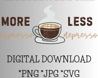 More Espresso Less Depresso PNG SVG: Coffee Lover Digital Design