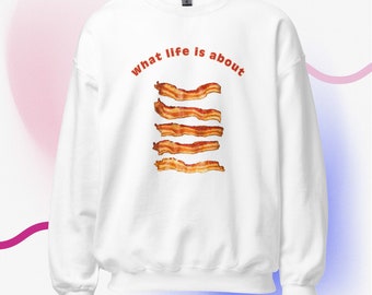 Life is About Bacon Sweater: Embrace the Sizzle of Savory Bliss, Gift for Him, Gift for Dad, Father's Day Gift, Gift for Foodies, Bacon Love