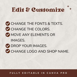 May include: A graphic with a brown background and white text that says "Edit & Customize".  There are five checkmarks with text next to them: "Change the fonts & texts", "Change the colors", "Move any elements or images", "Drop your images", and "Change logo and shop name".  The text at the bottom of the graphic says "Fully editable in Canva Pro".