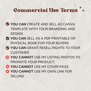 May include: A graphic with a list of commercial use terms for digital products. The terms state that you can create and sell as a Canva template, sell as a PDF printable or physical book, and grant resell rights to your customer. The terms also state that you cannot use the listing photos to promote your product, use the cover page, or use the seller's own link for selling.