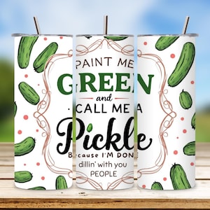 Funny Pickle Tumbler Wrap, Sassy Pickle Tumbler PNG, 20oz Skinny Sublimation Design, Humor Quote Tumbler, Green Pickle Cup Digital Download