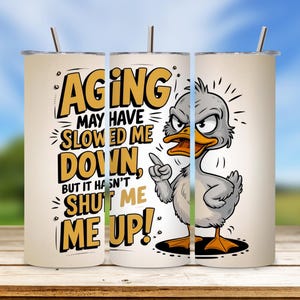 Funny Duck PNG, Aging May Have Slowed Me Down Sublimation Design, Silly Watercolor Art, Sassy Duck Quote, Adult Humor for 20oz Tumbler