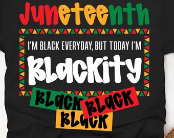May include: Black t-shirt with the word "Juneteenth" in red, yellow, and green. The shirt has the text "I'M BLACK EVERYDAY, BUT TODAY I'M BLACKITY" and the word "BLACK" in multiple colors.