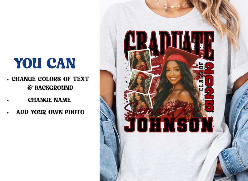 May include: A white t-shirt with a red and black graphic that says "Graduate Class of 2025" and "Samantha Johnson". The graphic also includes four photos of a person wearing a graduation cap and gown.