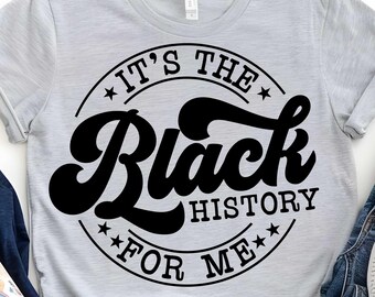 It's the Black History for Me SVG PNG, Black History Month SVG, African American Svg, Black Woman Svg, Melanin Black Pride, Juneteenth Svg