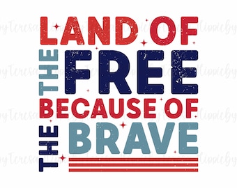 Land Of The Free Because Of The Brave SVG PNG, Memorial Day Svg, America Svg, 4th Of July Svg, Fourth Of July Svg Png, Patriotic Svg Png