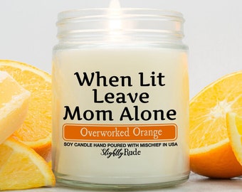 When Lit, Leave Mom Alone- Mom Candle, Funny Mother's Day Gift