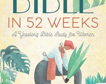 The Bible in 52 Weeks: A Yearlong Bible Study for Women