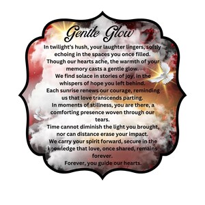 May include: A digital illustration of a cloudy sky with a red, orange, and yellow sunset. The text "Gentle Glow" is in a black, bold font. The text below reads: "In twilight's hush, your laughter lingers, softly echoing in the spaces you once filled. Though our hearts ache, the warmth of your memory casts a gentle glow. We find solace in stories of joy, in the whispers of hope you left behind. Each sunrise renews our courage, reminding us that love transcends parting. In moments of stillness, you are there, a comforting presence woven through our tears. Time cannot diminish the light you brought, nor can distance erase your impact. We carry your spirit forward, secure in the knowledge that love, once shared, remains forever. Forever, you guide our hearts."