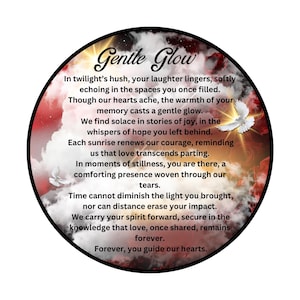 May include: A circular image with a red, orange, and white cloudy sky background. The text "Gentle Glow" is in a white, stylized font. The text below reads: "In twilight's hush, your laughter lingers, softly echoing in the spaces you once filled. Though our hearts ache, the warmth of your memory casts a gentle glow. We find solace in stories of joy, in the whispers of hope you left behind. Each sunrise renews our courage, reminding us that love transcends parting. In moments of stillness, you are there, a comforting presence woven through our tears. Time cannot diminish the light you brought, nor can distance erase your impact. We carry your spirit forward, secure in the knowledge that love, once shared, remains forever. Forever, you guide our hearts."