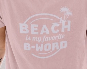 Beach is my favorite b-word, Beach Vacation Tee, Funny Beach Tee, Surfing Beach Tee, Surfing T-shirt, Summer Trip T-shirt