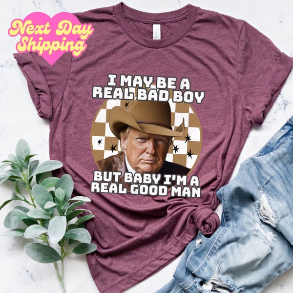 I'm a Real Good Man Trump Shirt, Retro Western Inspired Trump Shirt, Trump Cowboy Tee, President Trmp Sweatshirt, Republican Gift Hoodie