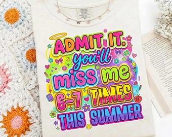 Ammettilo, mi mancherai 6-7 volte quest'estate PNG SVG JPG | Apprezzamento per gli insegnanti | Ultimo giorno di scuola | Design per maglietta per le vacanze estive