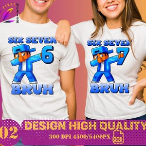 May include: White t-shirts with a pixelated character design. The shirts feature the text "SIX SEVEN" above a character dabbing with the numbers "6" and "7". The word "BRUH" is below the character. The design is in blue, orange, and white.