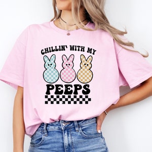 Chillin&#39; with my Peeps T-Shirt, Cute Easter Shirt, Easter Bunny Tee, Cute Bunny T-Shirt, Peeps Shirt, Happy Easter Shirt, Easter Bunny Shirt