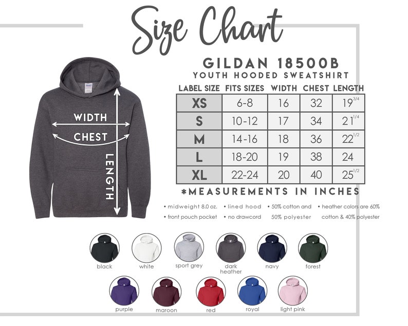 May include: Size chart for Gildan 18500B youth hooded sweatshirt. The chart shows label size, fits sizes, width, chest, and length in inches. The sweatshirt is available in a variety of colors, including black, white, sport grey, dark heather, navy, forest, purple, maroon, red, royal, and light pink.