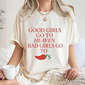Comfort Color Good Girls Go To Heaven,Bad Girls Go To Chili&#39;s T-Shirt,Chili Pepper T-Shirt,Chilis Restaurant T-Shirt ,Hot Pepper Jelly Shirt